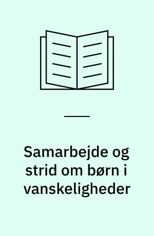 Samarbejde og strid om børn i vanskeligheder : organisering af specialindsatser i skolen : ph.d.-afhandling