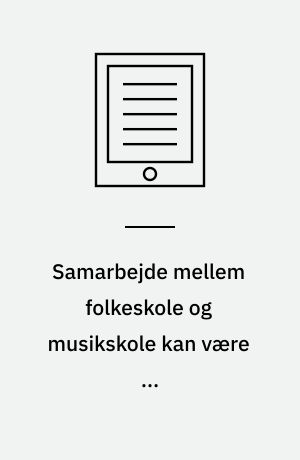 Samarbejde mellem folkeskole og musikskole kan være ...