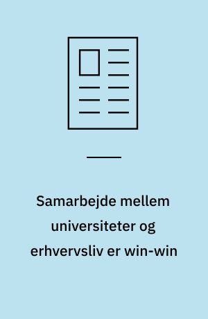 Samarbejde mellem universiteter og erhvervsliv er win-win
