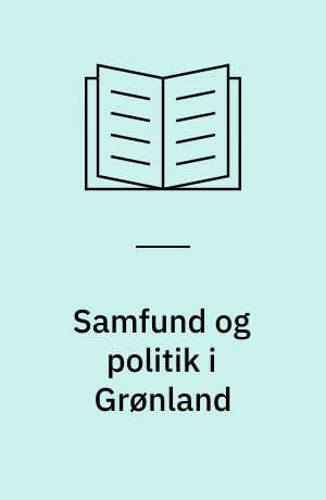 Samfund og politik i Grønland : problemer og perspektiver