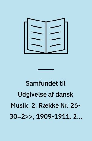 Samfundet til Udgivelse af dansk Musik. 2. Række Nr. 26-30=2>>, 1909-1911. 27 : Kærlighed uden Strømper