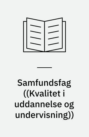 Samfundsfag : undervisningen i samfundsfag i det danske uddannelsessystem : en beskrivelse og vurdering af mål og indhold
