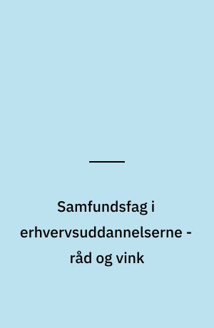 Samfundsfag i erhvervsuddannelserne - råd og vink