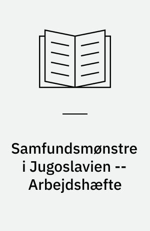 Samfundsmønstre i Jugoslavien : om sociale og kulturelle forhold -- Arbejdshæfte