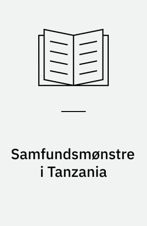 Samfundsmønstre i Tanzania : om sociale og kulturelle forhold