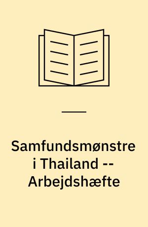 Samfundsmønstre i Thailand : om sociale og kulturelle forhold -- Arbejdshæfte