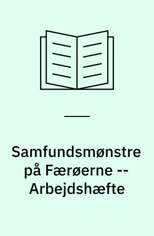 Samfundsmønstre på Færøerne : om sociale og kulturelle forhold -- Arbejdshæfte
