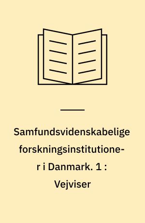 Samfundsvidenskabelige forskningsinstitutioner i Danmark. 1 : Vejviser