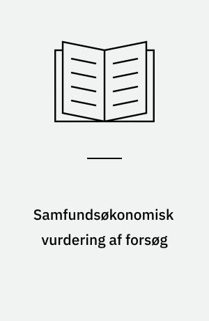 Samfundsøkonomisk vurdering af forsøg : en vejledning