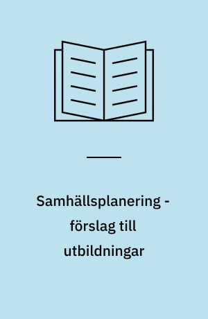 Samhällsplanering - förslag till utbildningar : rapport från UHÄ's referensgrupp för byggnadsområdet