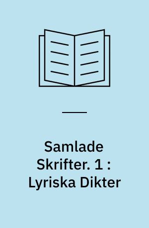 Samlade Skrifter. 1 : Lyriska Dikter