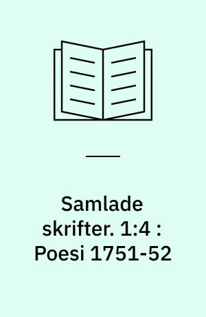Samlade skrifter : av Olof von Dalin. 1:4 : Poesi 1751-52