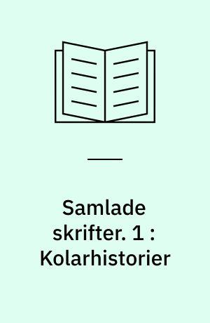 Samlade skrifter. 1 : Kolarhistorier