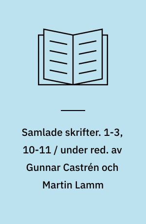 Samlade skrifter. 1-3, 10-11 / under red. av Gunnar Castrén och Martin Lamm