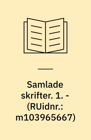 Samlade skrifter. 1. - (RUidnr.: m103965667)