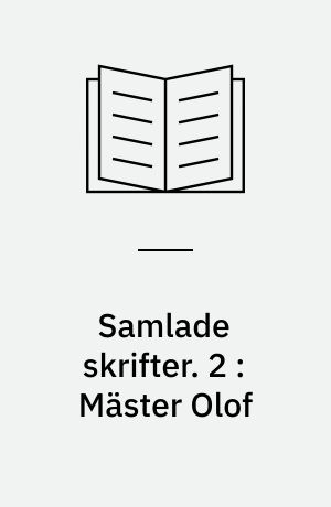 Samlade skrifter. 2 : Mäster Olof : skådespel i fem akter