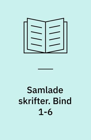 Samlade skrifter. Bind 1-6