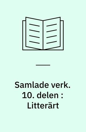 Samlade verk. 10. delen : Litterärt : varia 2
