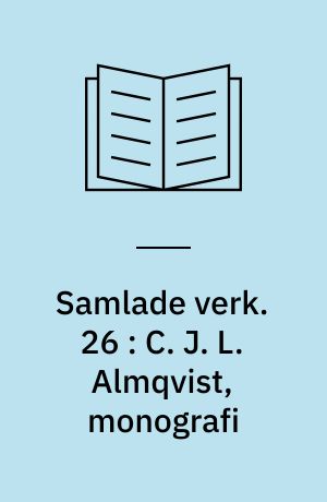 Samlade verk. 26 : C. J. L. Almqvist, monografi