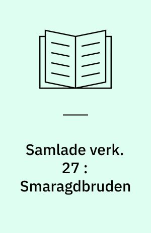 Samlade verk. 27 : Smaragdbruden : följderna af ett rikt nordiskt arf