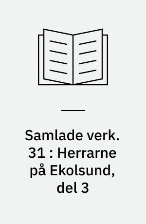 Samlade verk. 31 : Herrarne på Ekolsund, del 3