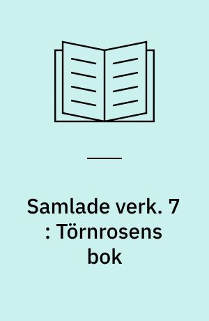 Samlade verk. 7 : Törnrosens bok : duodesupplagen, bd. V-VII : Ramido Marinesco 1834 ; Baron Julius K* ; Dialog om sättet att sluta stycken (1835) ; Signora Luna ; Colombine (1835)