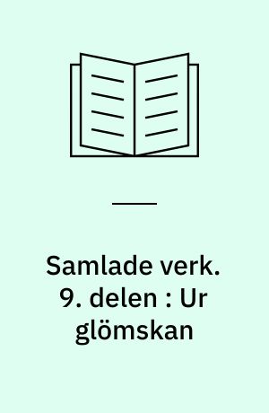 Samlade verk. 9. delen : Ur glömskan : varia 1