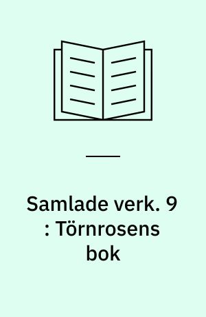 Samlade verk. 9 : Törnrosens bok : duodesupplagan, bd. XII-XIV : Herr Hugos Akademi ; Hvad är penningen? ; Poesi och politik ; Om folknöjen ; Storhetens tillbedjan (1839) ; Målaren ; Prestens ställning (1840) ; Den sansade kritiken (1851)