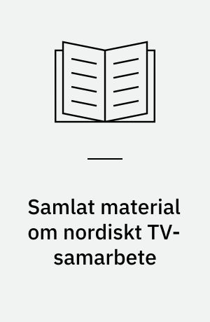 Samlat material om nordiskt TV-samarbete