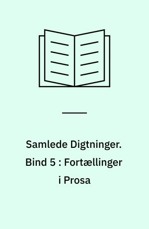 Samlede Digtninger. Bind 5 : Fortællinger i Prosa