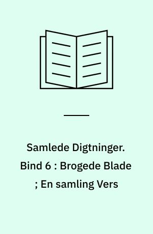 Samlede Digtninger. Bind 6 : Brogede Blade ; En samling Vers