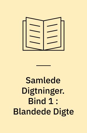 Samlede Digtninger. Bind 1 : Blandede Digte