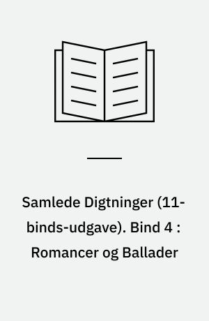 Samlede Digtninger. Bind 4 : Romancer og Ballader
