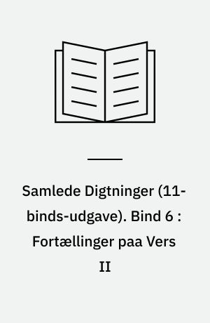 Samlede Digtninger. Bind 6 : Fortællinger paa Vers II