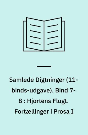 Samlede Digtninger. Bind 7-8 : Hjortens Flugt. Fortællinger i Prosa I