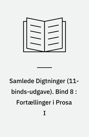 Samlede Digtninger. Bind 8 : Fortællinger i Prosa I