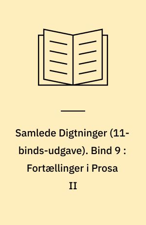 Samlede Digtninger. Bind 9 : Fortællinger i Prosa II