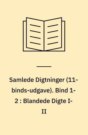 Samlede Digtninger. Bind 1-2 : Blandede Digte I-II