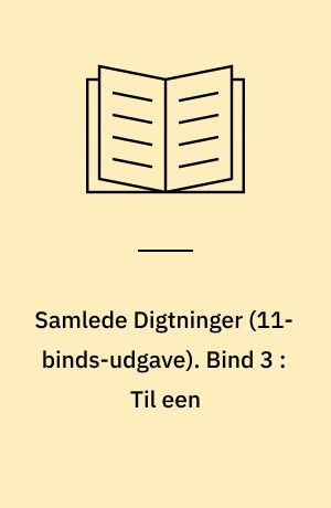 Samlede Digtninger. Bind 3 : Til een