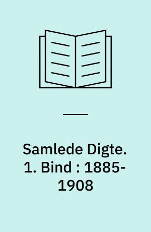 Samlede Digte. 1. Bind : 1885-1908