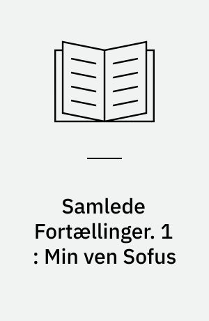 Samlede fortællinger. 1 : Min ven Sofus