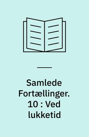 Samlede fortællinger. 10 : Ved Lukketid