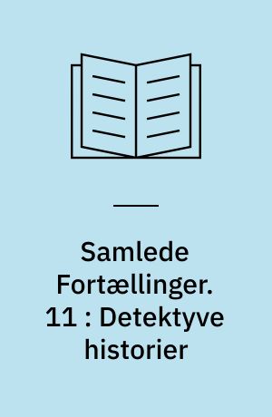 Samlede Fortællinger. 11 : Detektyve historier