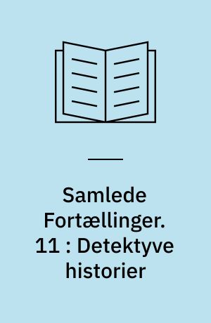 Samlede Fortællinger. 11 : Detektyve historier