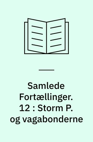 Samlede Fortællinger. 12 : Storm P. og vagabonderne