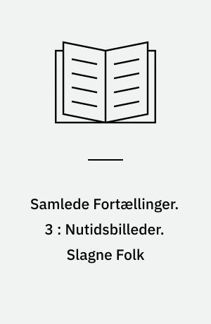 Samlede Fortællinger. 3 : Nutidsbilleder. Slagne Folk