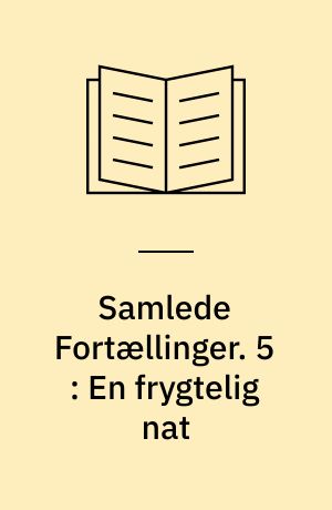 Samlede fortællinger. 5 : En frygtelig Nat