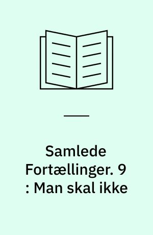 Samlede fortællinger. 9 : Man skal ikke