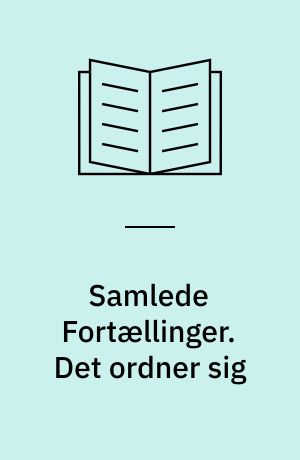 Samlede Fortællinger. Det ordner sig
