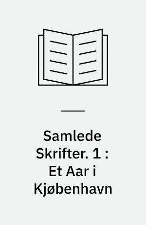 Samlede Skrifter. 1 : Et Aar i Kjøbenhavn